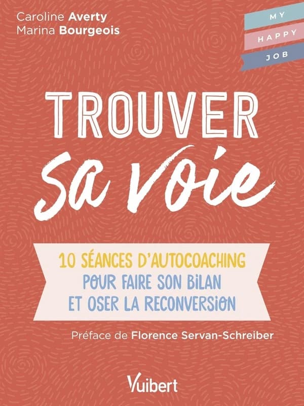 Trouver sa voie : 10 séances d'auto-coaching pour faire le bilan et oser la reconversion