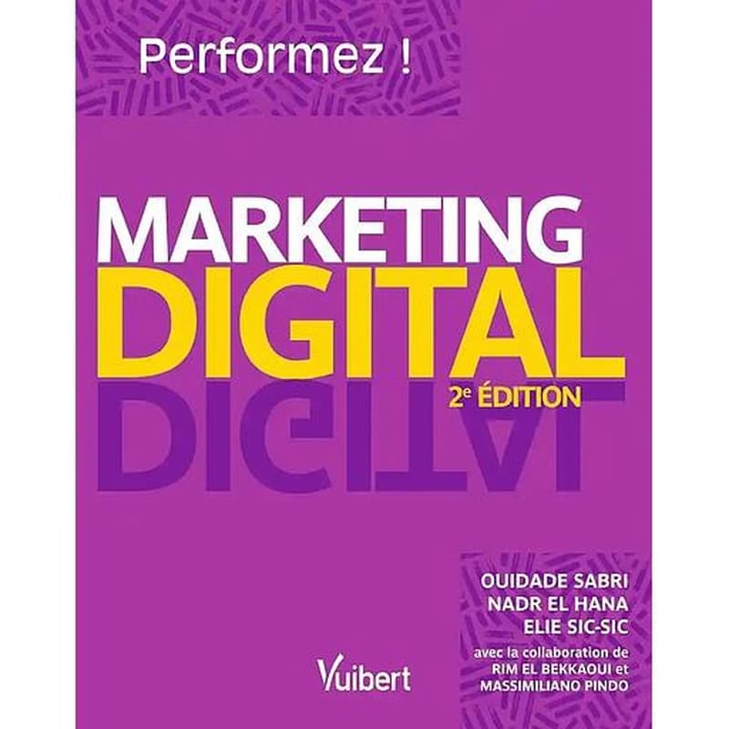 Marketing digital (2e éd.) Ouidade Sabri, Nadr El Hana, Elie Sic-Sic ; avec la collaboration de Rim El Bekkaoui et Massimiliano Pindo