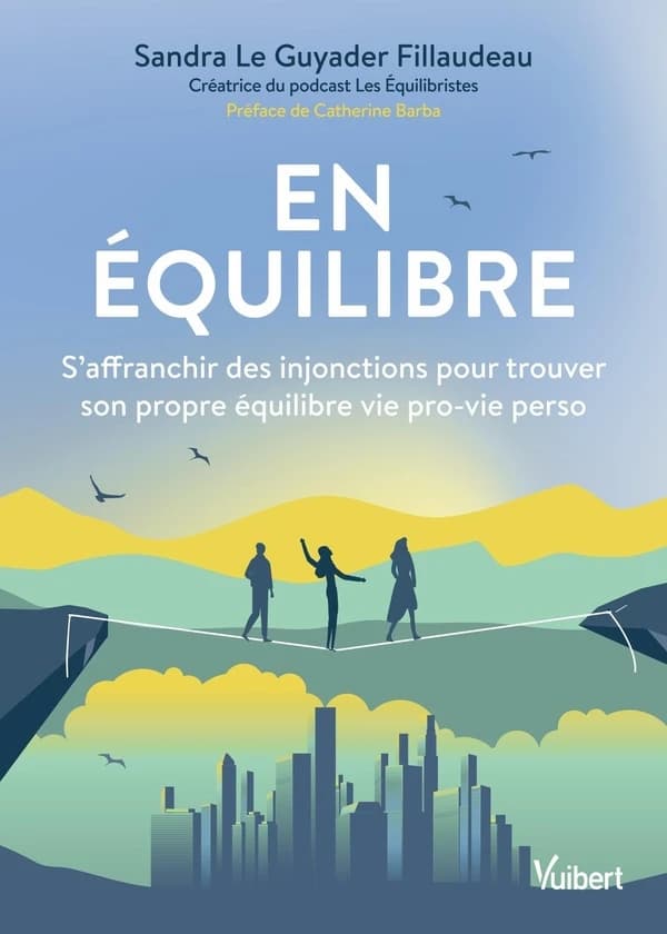 En équilibre : s'affranchir des injonctions pour trouver son propre équilibre vie pro, vie perso