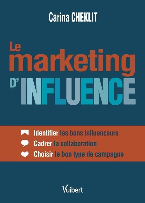Le marketing d'influence : identifier les bons influenceurs, cadrer la collaboration, choisir le bon type de campagne