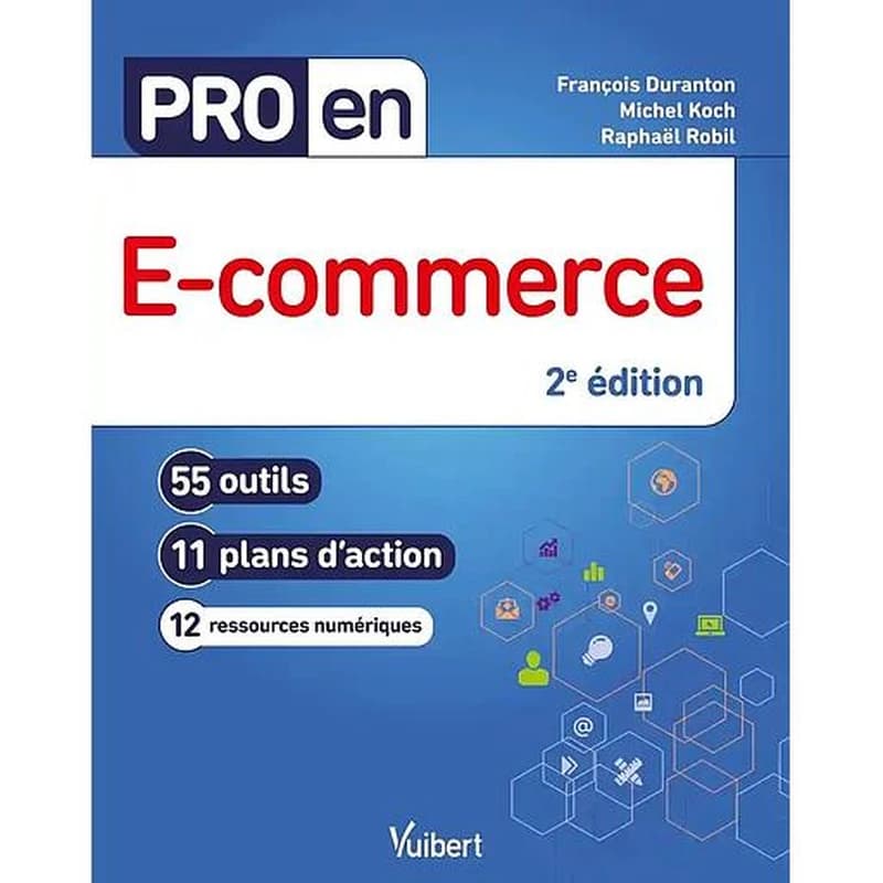 E-commerce : 55 outils, 11 plans d'action, 12 ressources numériques