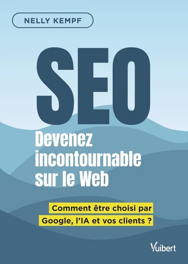 SEO Devenez incontournable sur le Web : Comment être choisi par Google, l'IA et vos clients ?