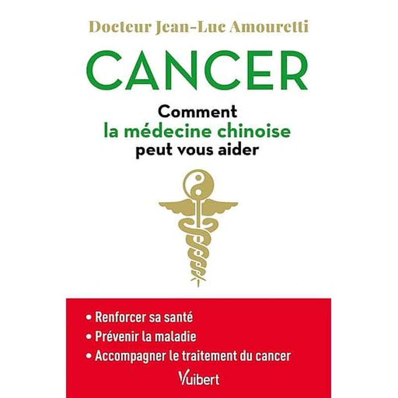 Cancer : comment la médecine chinoise peut vous aider : renforcer sa santé, prévenir, accompagner