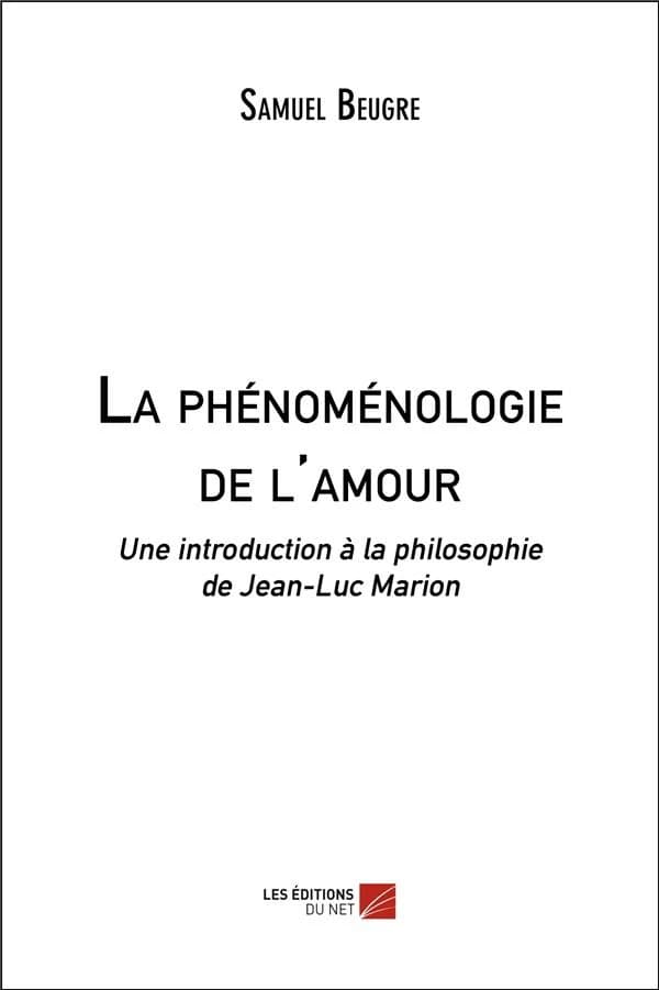 La phénoménologie de l'amour : une introduction à la philosophie de Jean-Luc Marion