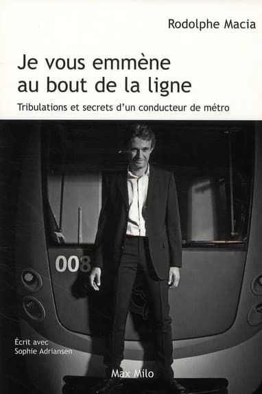 Je vous emmène au bout de la ligne : tribulations et secrets d'un conducteur de métro