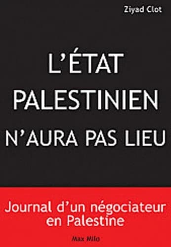 Il n'y aura pas d'État palestinien : journal d'un négociateur en Palestine
