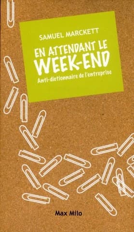 En attendant le week-end : anti-dictionnaire de l'entreprise