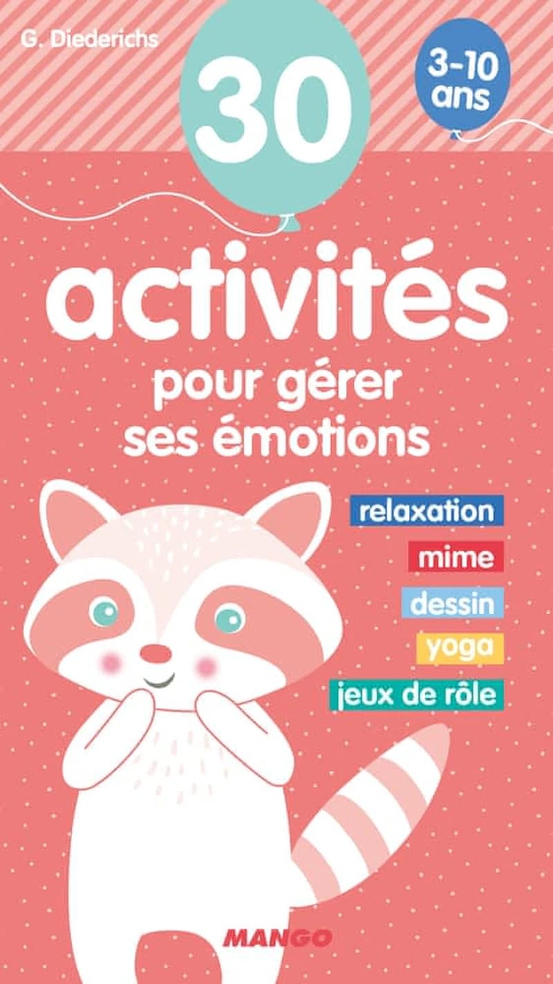 30 activités pour gérer ses émotions : relaxation, mime, dessin, yoga, jeux de rôles : 3-10 ans