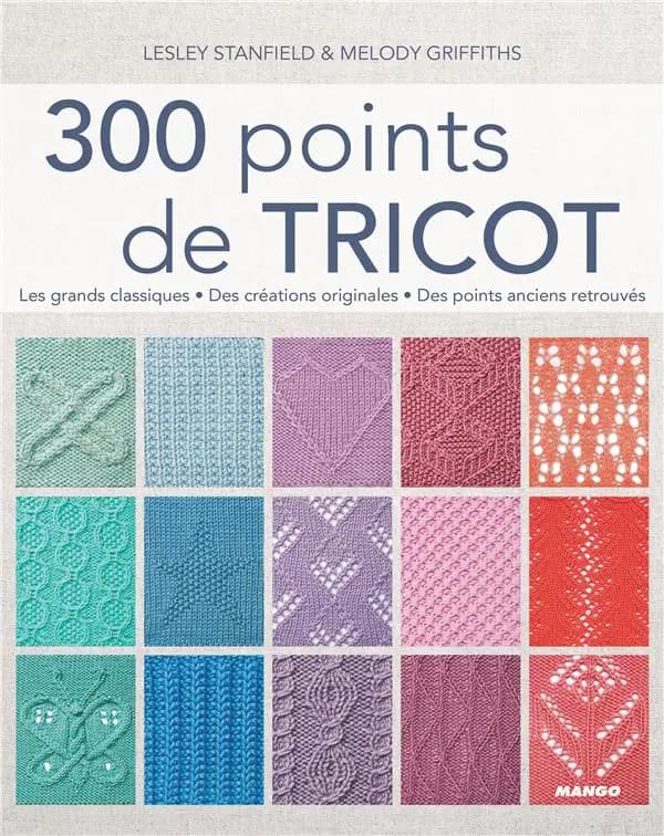 300 points de tricot : les grands classiques, des créations originales, des points anciens retrouvés (7e éd.) Lesley Stanfield & Melody Griffiths