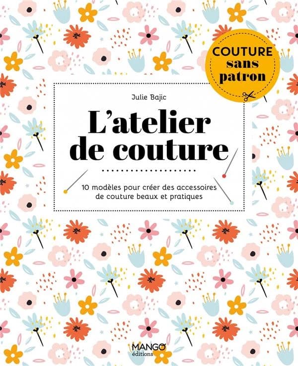 L'atelier de couture : 10 modèles pour créer des accessoires de couture beaux et pratiques