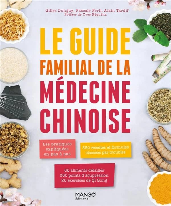 Le guide familial de la médecine chinoise : les pratiques expliquées en pas à pas, 350 recettes et formules classées par troubles, 60 aliments détaillés, 360 points d'acupression, 20 exercices de Qi Gong