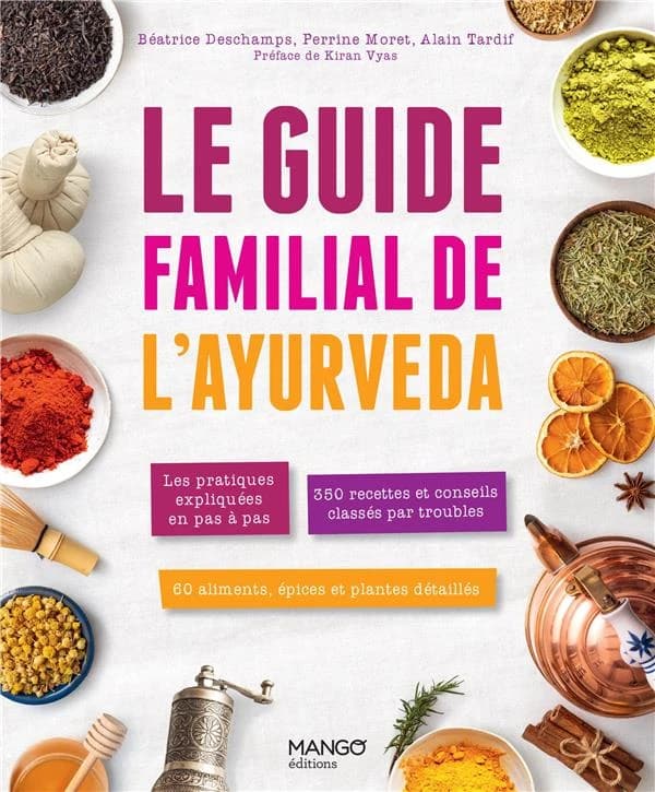 Le guide familial de l'ayurveda : les pratiques expliquées pas à pas...