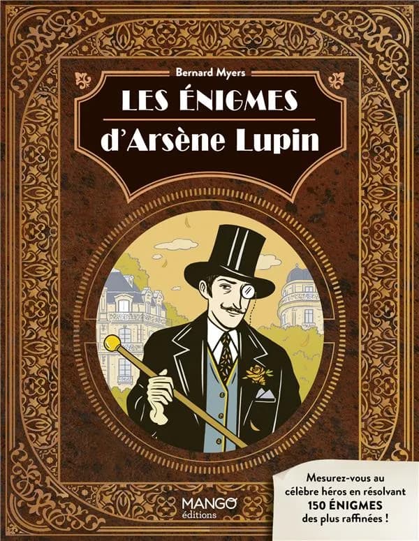 Les énigmes d'Arsène Lupin : mesurez-vous au célèbre héros avec 150 énigmes raffinées !