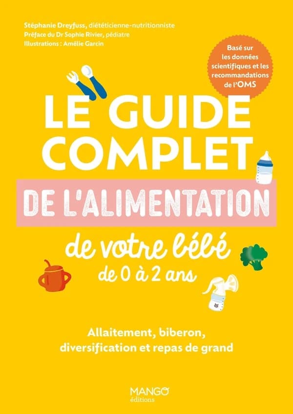 Le guide complet de l'alimentation de votre bébé de 0 à 2 ans : allaitement, biberon, diversification et repas de grand