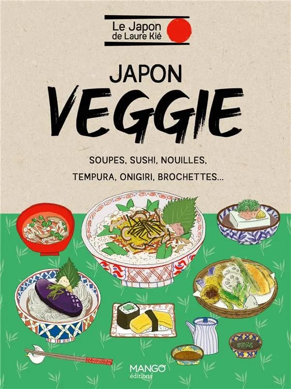 Japon veggie : soupes, sushi, nouilles, tempura, onigiri, brochettes