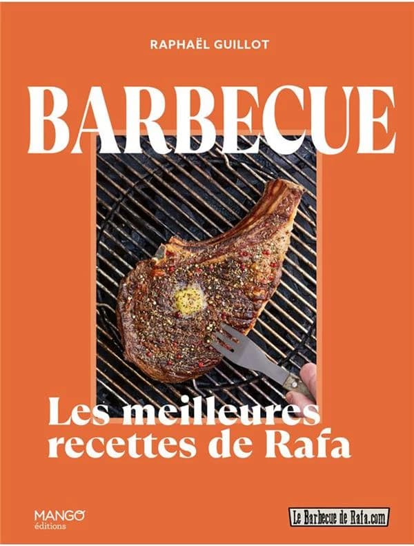 Barbecue : les meilleures recettes de Rafa ([Nouvelle éd.]) Raphaël Guillot ; photos, Claire Payen ; stylisme, Vincent Amiel