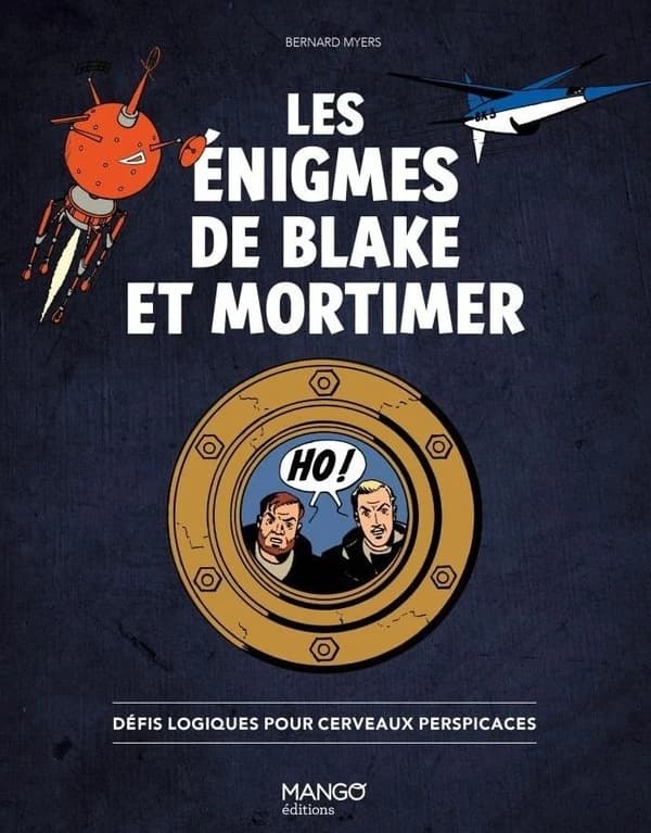 Les énigmes de Blake et Mortimer : défis logiques pour cerveaux perspicaces (2e éd.) Bernard Myers