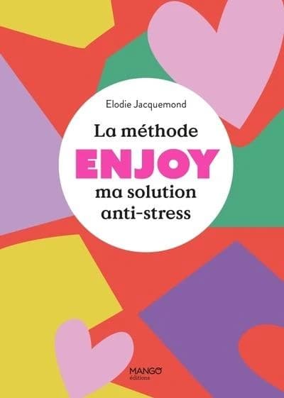 La méthode enjoy : ma solution anti-stress
