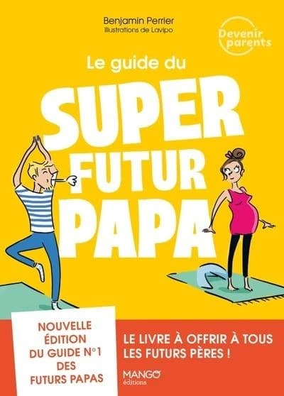Le guide du super futur papa (Nouvelle éd.) Benjamin Perrier ; illustrations de Lavipo