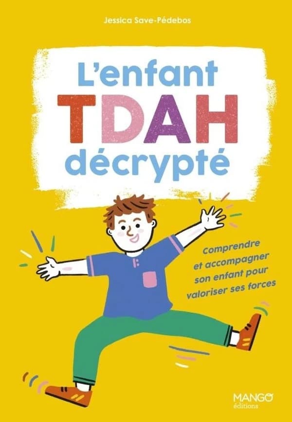 L'enfant TDAH décrypté : comprendre et accompagner son enfant pour valoriser ses forces