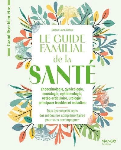 Le guide familial de la santé Tome 2 : Endocrinologie, gynécologie, neurologie, ophtalmologie, ostéo-articulaire, urologie (principaux troubles et maladies)