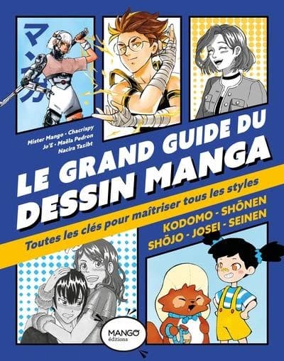 Le grand guide du dessin manga : toutes les clés pour maîtriser tous les styles : kodomo, shonen, shojo&
