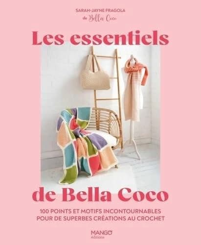 Les essentiels de Bella Coco : 100 points et motifs incontournables pour de superbes créations au crochet