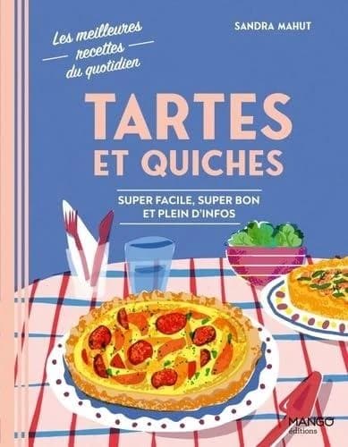 Tartes et quiches : super facile, super bon et plein d'infos (1re édition) recettes, stylisme et photos, Sandra Mahut ; illustration de couverture, Lucia Calfapietra