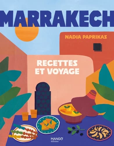 Marrakech : Recettes et voyages