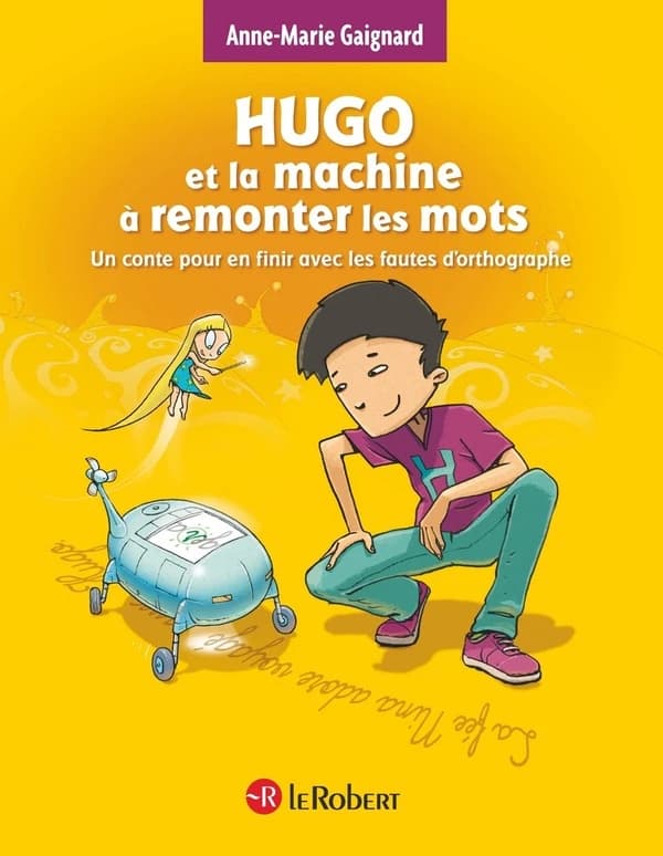 Hugo et la machine à remonter le temps : un conte pour en finir avec les fautes d'orthographe