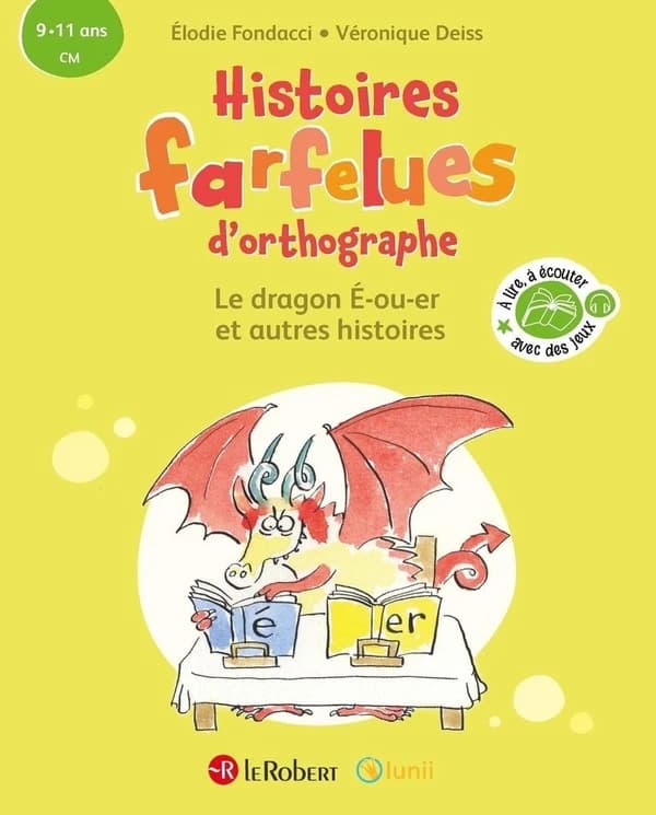 Histoires farfelues d'orthographe : Le dragon é-ou-er et autres histoires