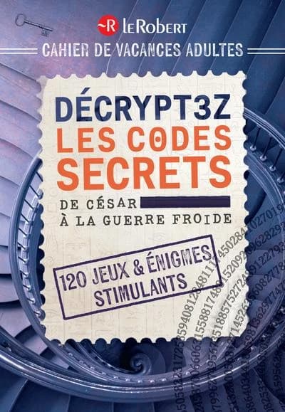 Cahier de vacances adultes : Décryptez les codes secrets, de César à la Guerre Froide - 120 jeux & énigmes stimulants