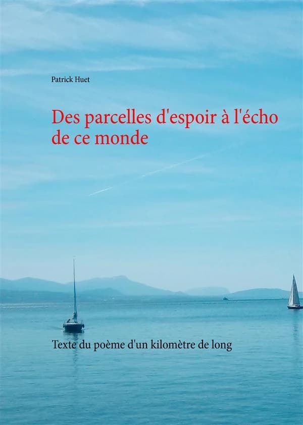 Des parcelles d'espoir à l'écho de ce monde : texte intégral : le plus long poème acrostiche du monde : poème manuscrit d'un kilomètre de long