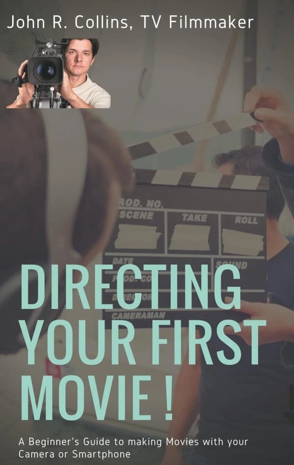 Directing your first movie ! : a beginner's guide to making movies with your camera or smartphone