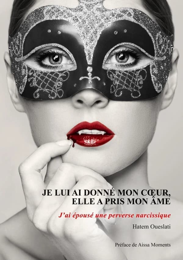 Je lui ai donné mon coeur, elle a pris mon âme : j'ai épousé une perverse narcissique