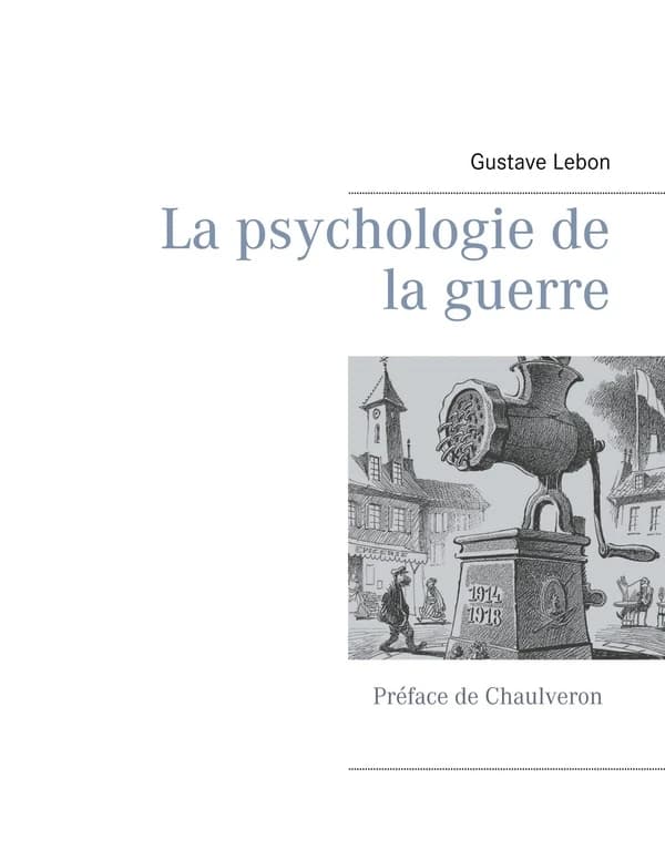 La psychologie de la guerre : enseignements psychologiques de la guerre européenne : premières conséquences de la guerre