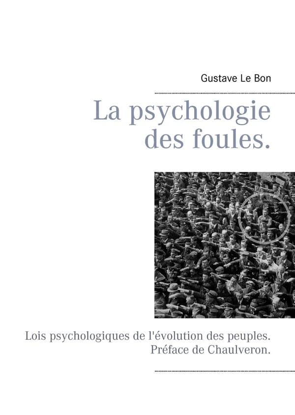 La psychologie des foules ; Lois psychologiques de l'évolution des peuples