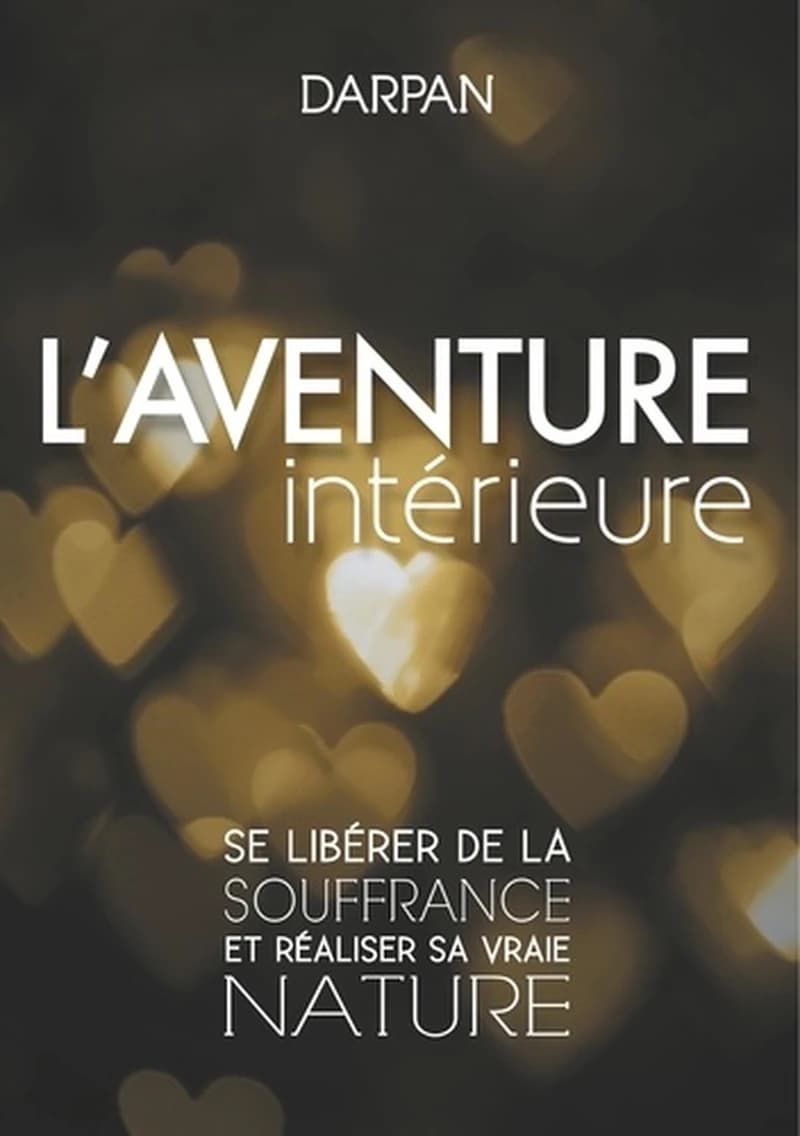 L'aventure intérieure : se libérer de la souffrance et réaliser sa vraie nature