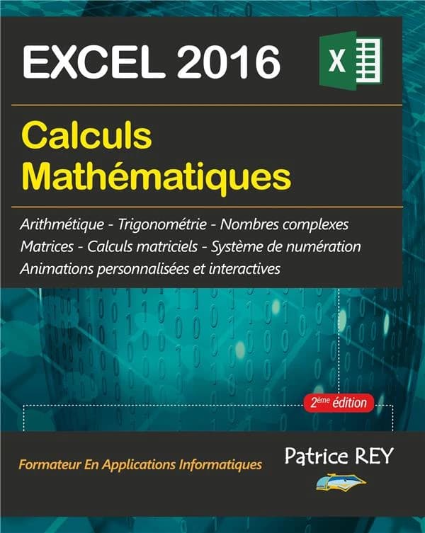 Calculs mathématiques avec Excel 2016 (2e éd.) Patrice Rey