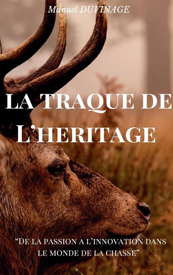 La Traque de l'Héritage : De la Passion à l'Innovation dans le Monde de la Chasse