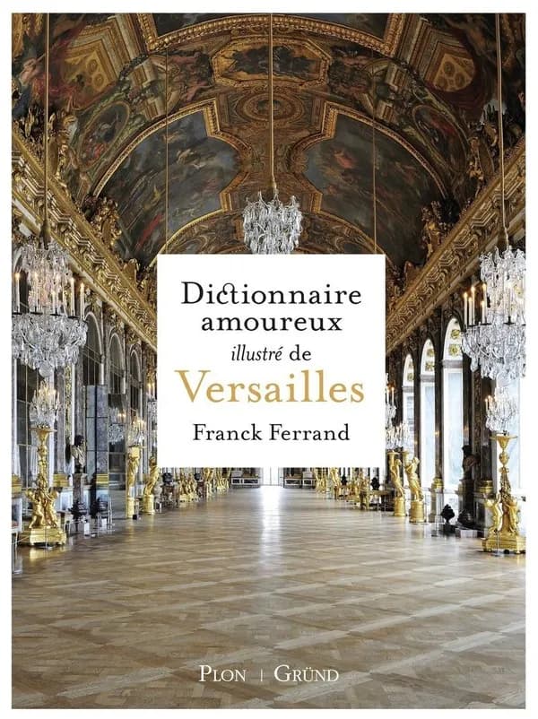 Dictionnaire amoureux illustré de Versailles ([Nouvelle éd.]) Franck Ferrand