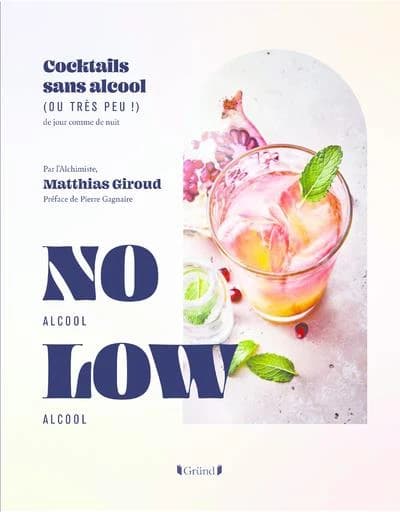 No alcool low alcool : cocktails sans alcool, ou très peu ! : de jour comme de nuit