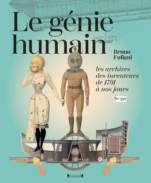 Le génie humain : les archives des inventeurs de 1791 à nos jours