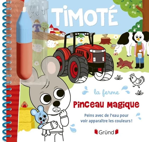 Pinceau magique Timoté : la ferme : [Album à colorier]