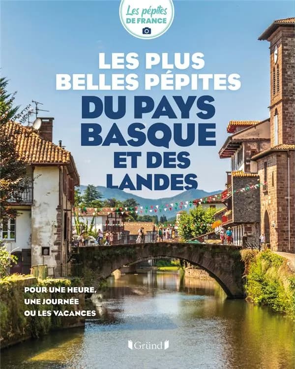 Les plus belles pépites du Pays basque et des Landes : pour une heure, une journée ou un week-end