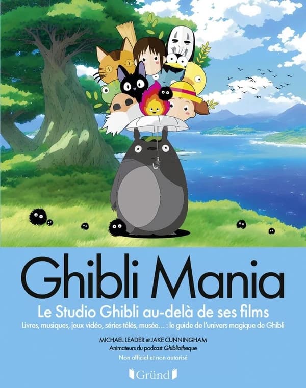 Ghibli mania : le studio Ghibli au-delà de ses films : livres, musiques, jeux vidéos, séries télés, musée... : le guide de l'univers magique de Ghibli