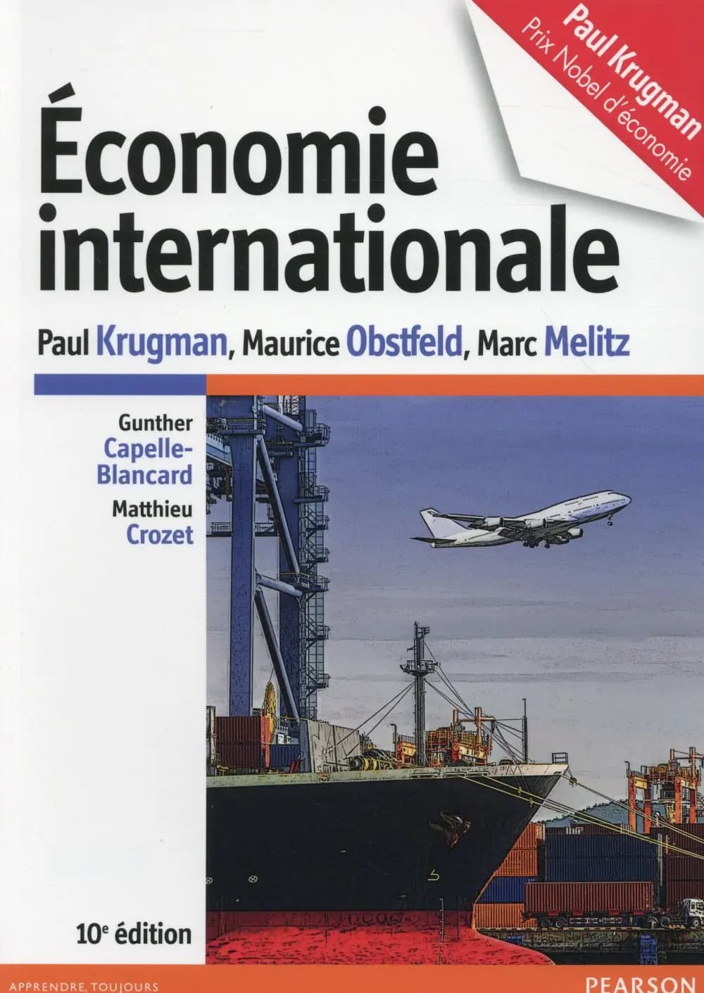 Économie internationale (10e éd.) Paul Krugman,... Maurice Obstfeld,... Marc Melitz,... ; [traduit et adapté par] Gunther Capelle-Blancard,... Matthieu Crozet,...