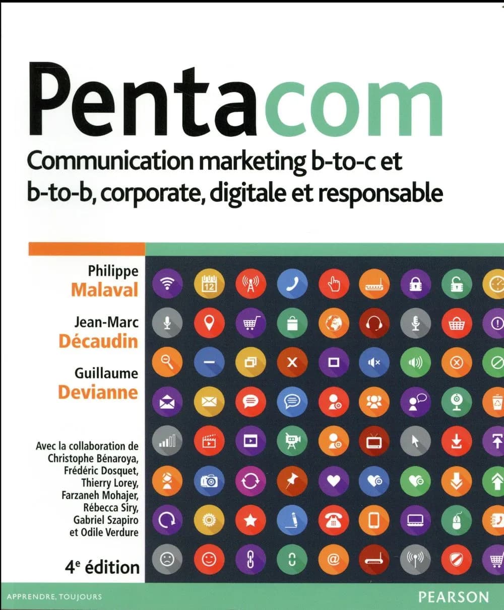 Pentacom : communication marketing b-to-c et b-to-b corporate, digitale et responsable (4e éd.) Philippe Malaval, Jean-Marc Décaudin, Guillaume Devianne ; avec la collaboration de Christophe Bénaroya, Frédéric Dosquet, Thierry Lorey... [et al.]