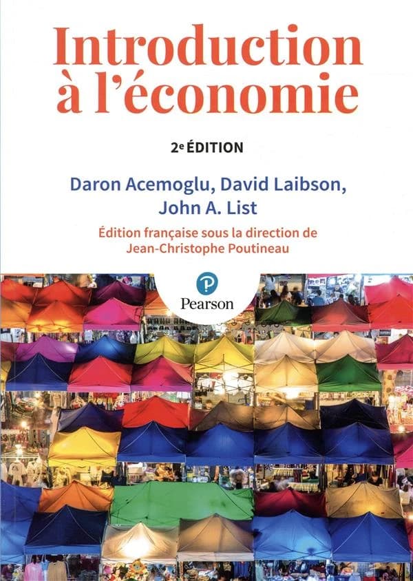 Introduction à l'économie (2e éd.) Daron Acemoglu,... David Laibson,... John A. List,... ; édition française dirigée par Jean-Christophe Poutineau,... ; [en collaboration] avec Marie-Estelle Binet,... Éric Malin,... Jean-Sébastien Pentecôte,... ; collabor