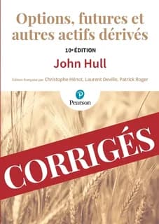 Options, futures et autres actifs dérivés : corrigés des exercices (10e éd.)